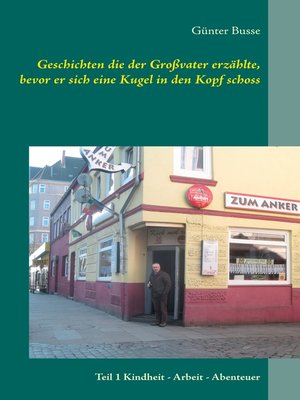 cover image of Geschichten die der Großvater erzählte, bevor er sich eine Kugel in den Kopf schoss